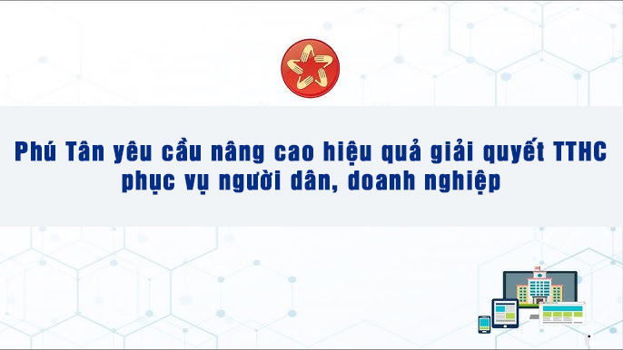 Chủ tịch UBND huyện Phú Tân yêu cầu nâng cao hiệu quả giải quyết TTHC phục vụ người dân, doanh nghiệp